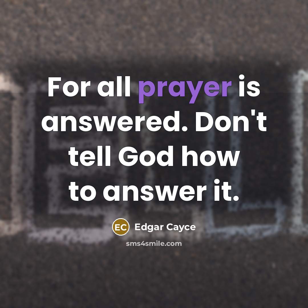 “For all prayer is answered. Don't tell God how to…” quote by Edgar Cayce