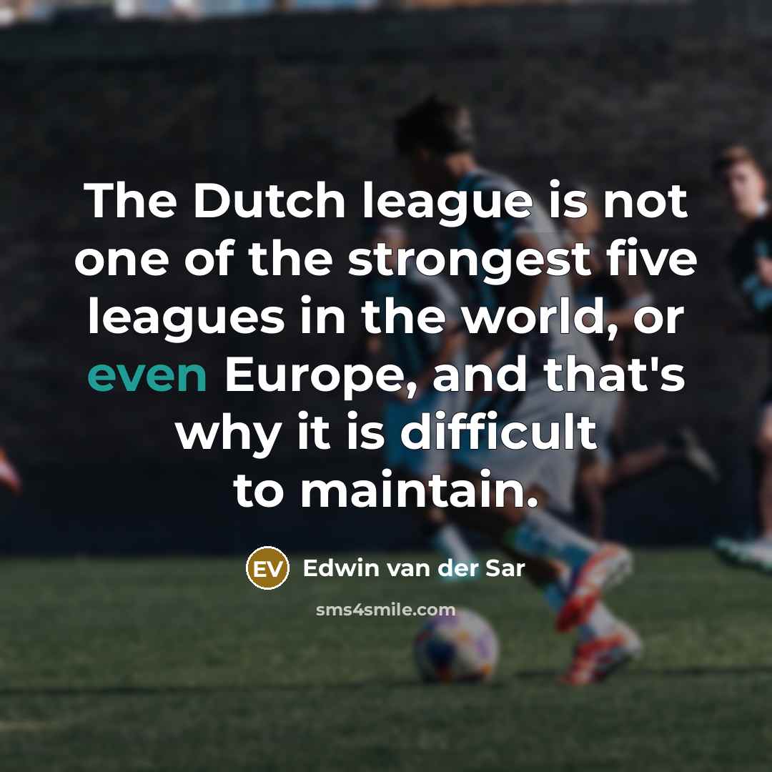 “The Dutch league is not one of the strongest five…” quote by Edwin van der Sar