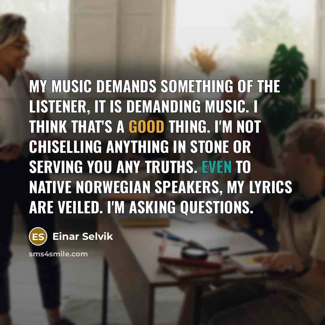 “My music demands something of the listener, it is demanding…” quote by Einar Selvik