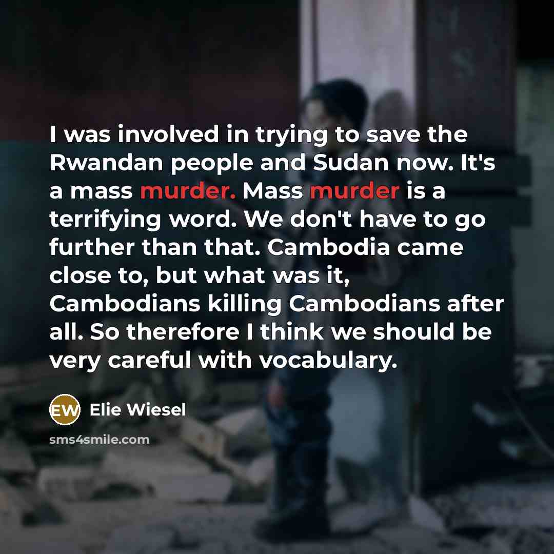 “I was involved in trying to save the Rwandan people…” quote by Elie Wiesel