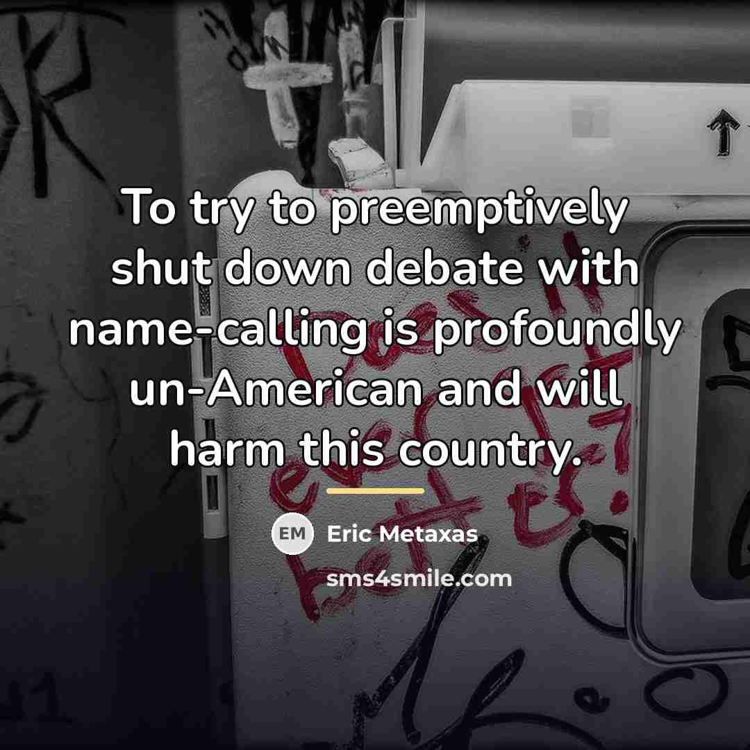“To try to preemptively shut down debate with name-calling is…” quote by Eric Metaxas