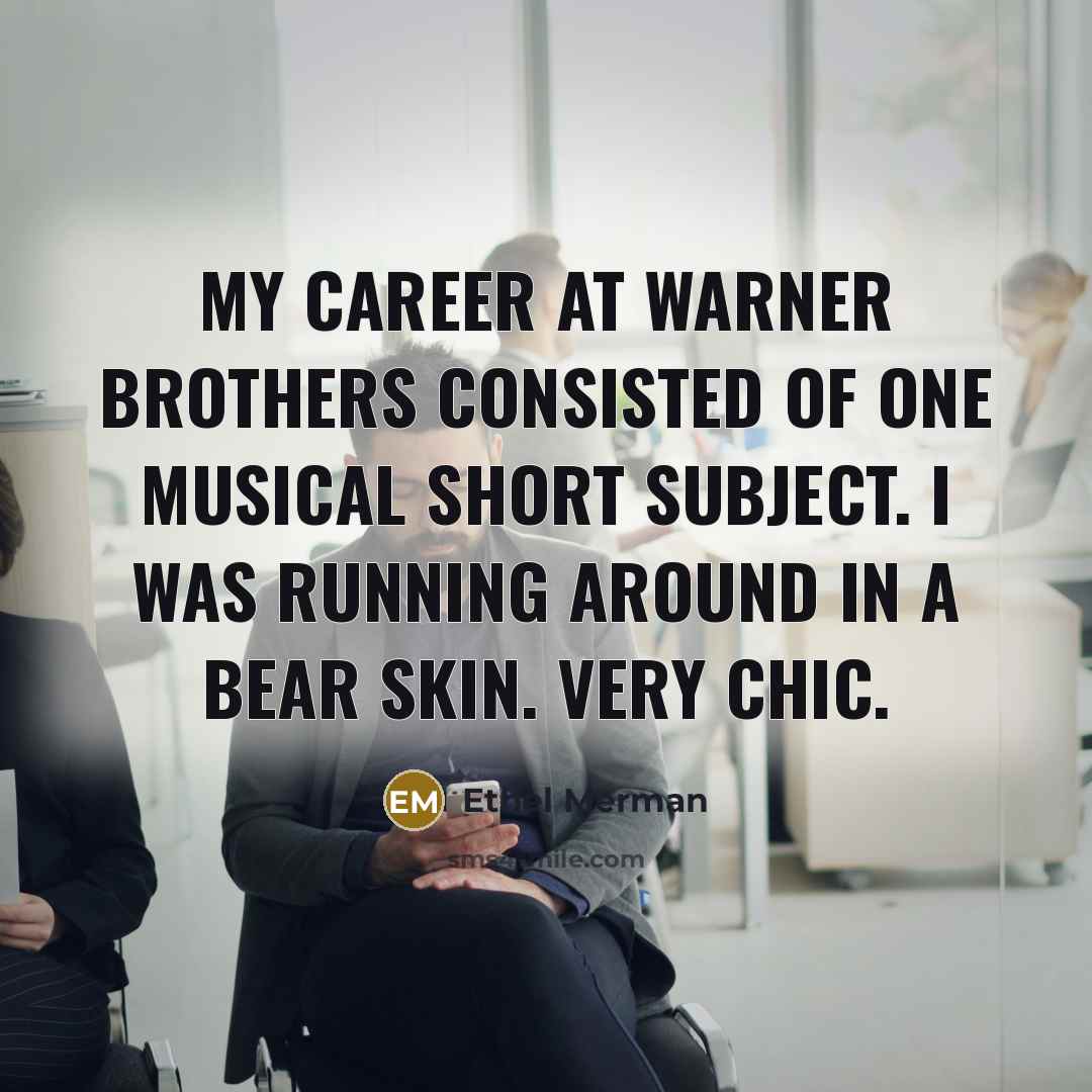 “My career at Warner Brothers consisted of one musical short…” quote by Ethel Merman