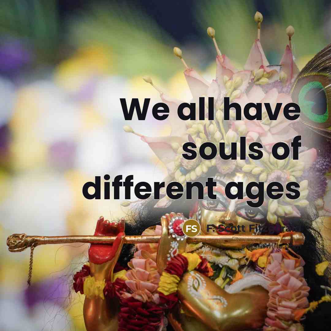 “We all have souls of different ages…” quote by F. Scott Fitzgerald