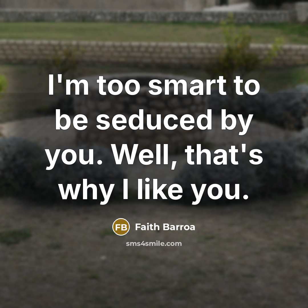 “I'm too smart to be seduced by you. Well, that's…” quote by Faith Barroa