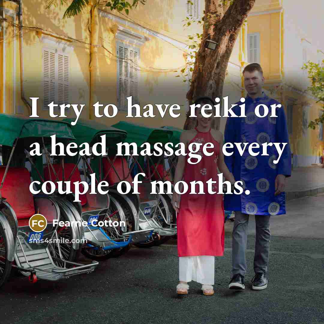 “I try to have reiki or a head massage every…” quote by Fearne Cotton