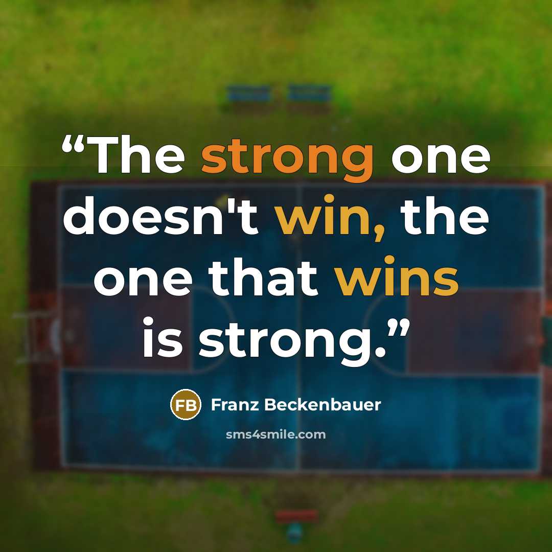 “The strong one doesn't win, the one that wins is strong.” quote by Franz beckenbauer
