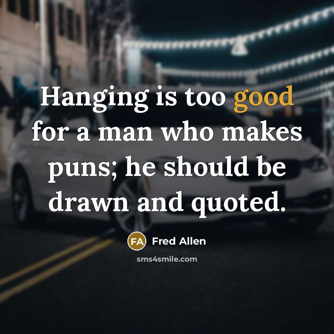“Hanging is too good for a man who makes puns;…” quote by Fred Allen
