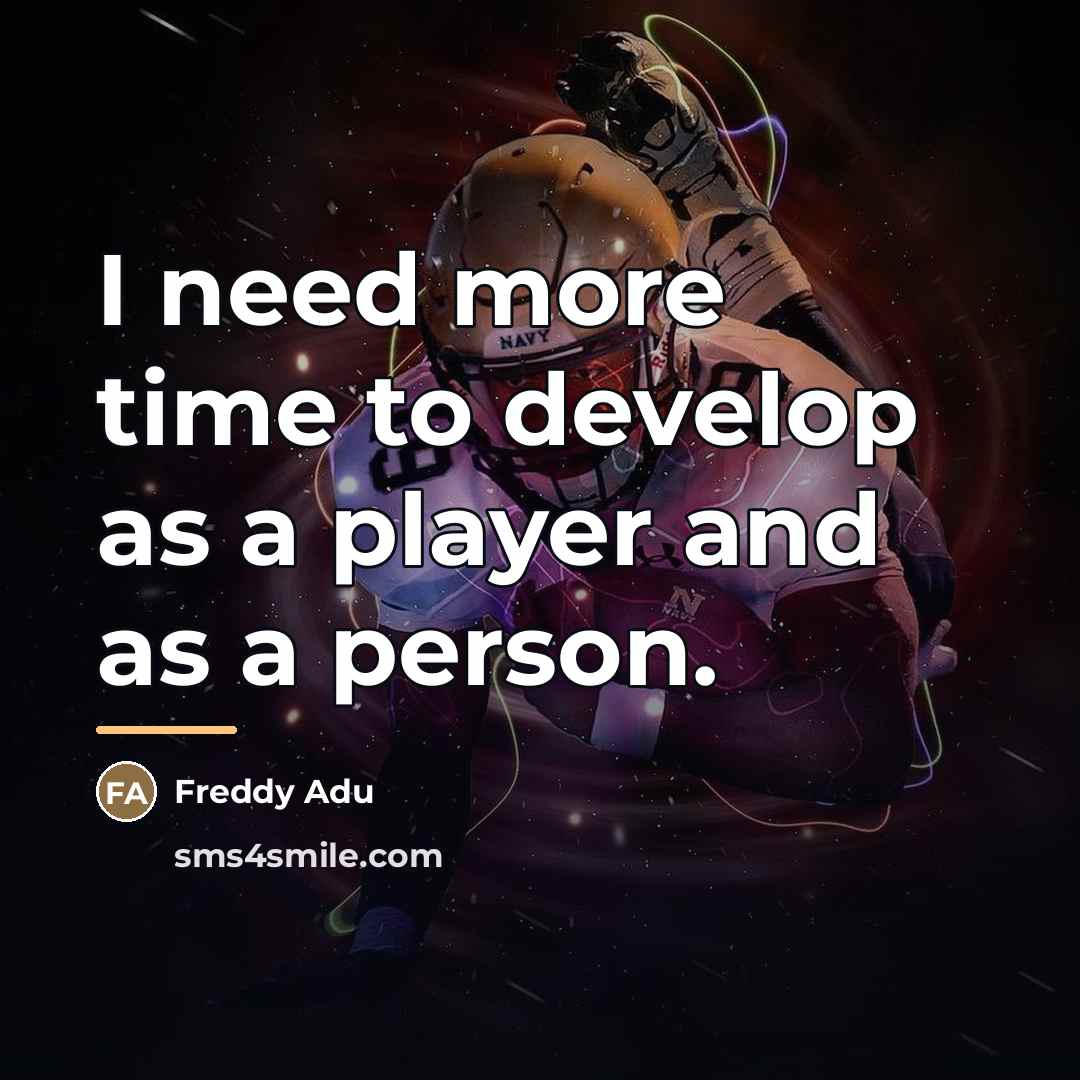 “I need more time to develop as a player and…” quote by Freddy Adu