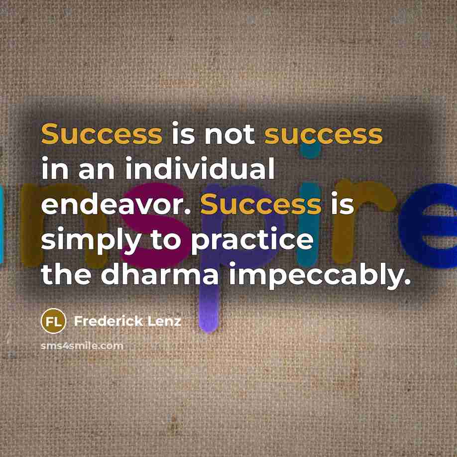 “Success is not success in an individual endeavor. Success is…” quote by Frederick Lenz