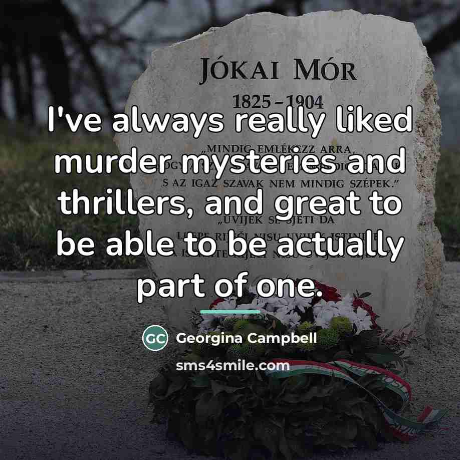 “I've always really liked murder mysteries and thrillers, and great…” quote by Georgina Campbell