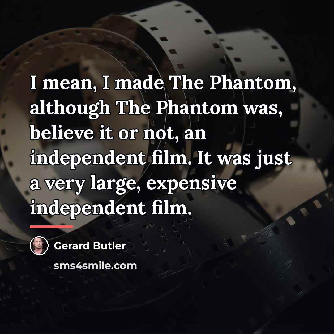 “I mean, I made The Phantom, although The Phantom was,…” quote by Gerard Butler