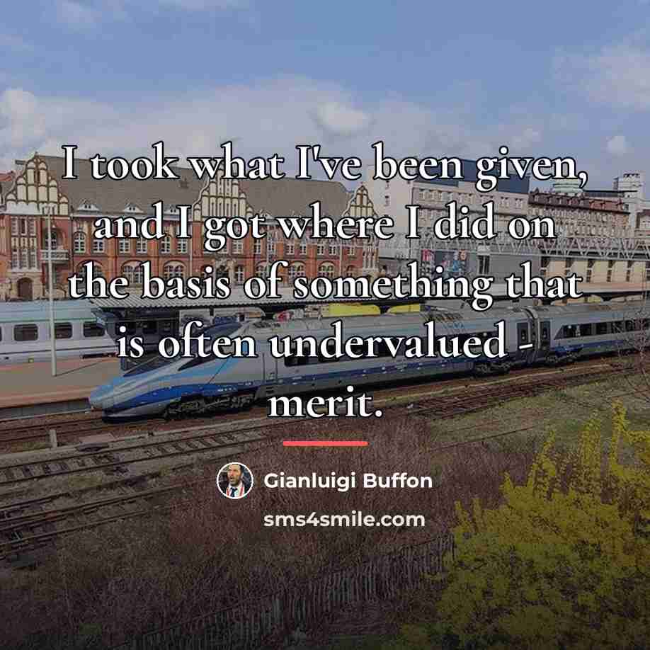 “I took what I've been given, and I got where…” quote by Gianluigi Buffon