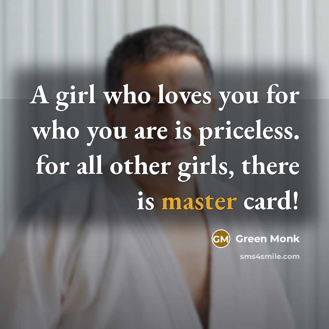 “A girl who loves you for who you are is…” quote by Green Monk