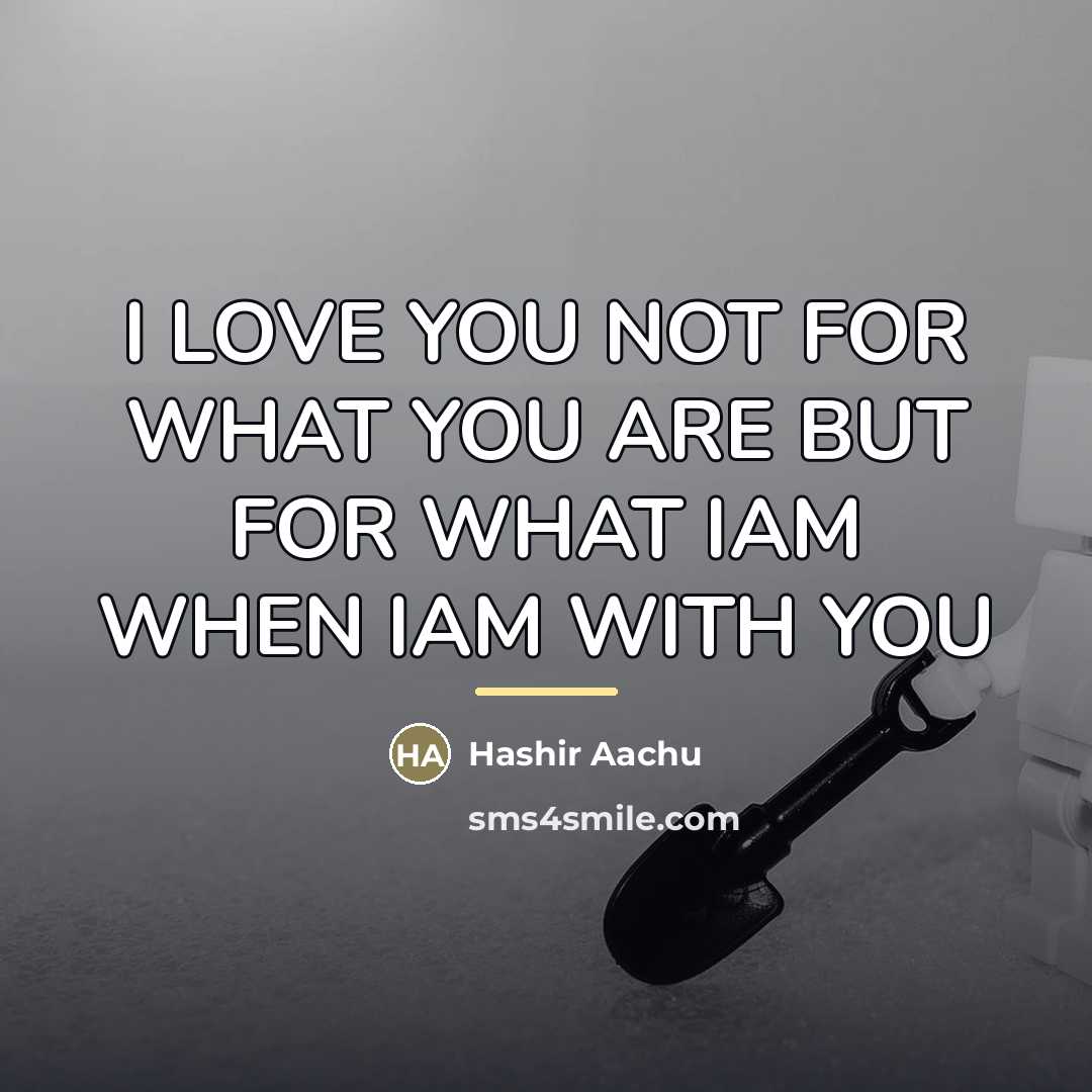 “I LOVE YOU NOT FOR WHAT YOU ARE BUT FOR…” quote by Hashir Aachu