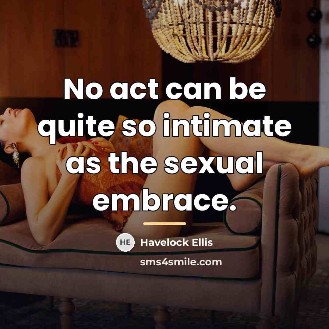 “No act can be quite so intimate as the sexual…” quote by Havelock Ellis
