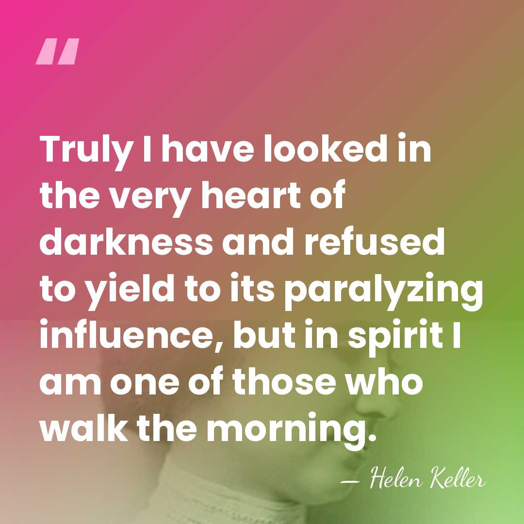 Truly I have looked in the very heart of darkness and refused&hellip; - Helen Keller