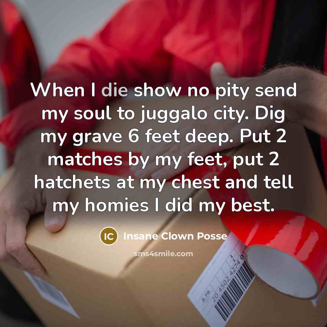 “When I die show no pity send my soul to…” quote by Insane Clown Posse
