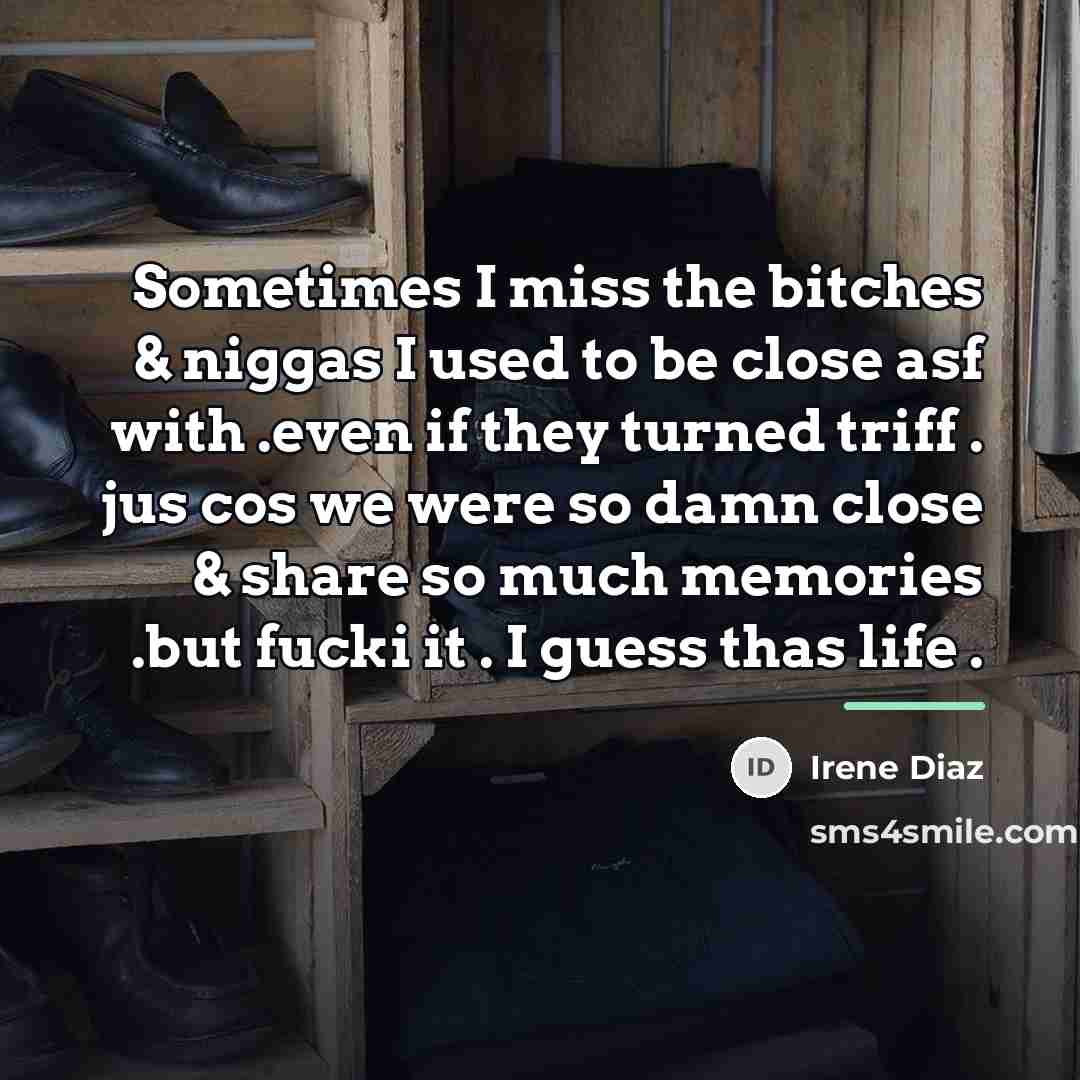 “Sometimes I miss the bitches & niggas I used to…” quote by Irene Diaz