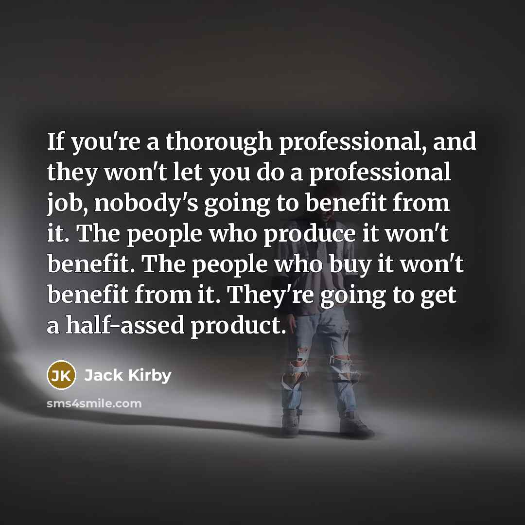 “If you're a thorough professional, and they won't let you…” quote by Jack Kirby