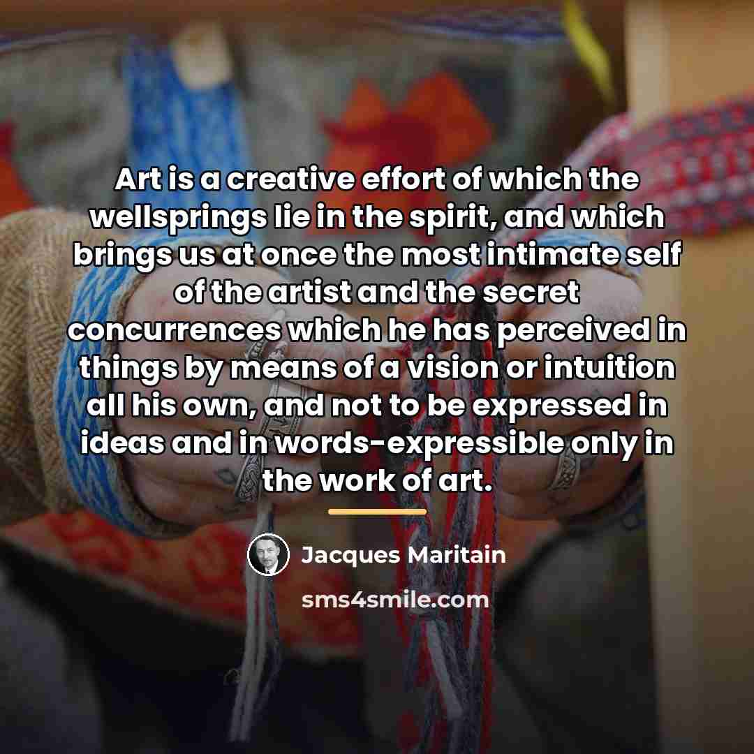 “Art is a creative effort of which the wellsprings lie…” quote by Jacques Maritain