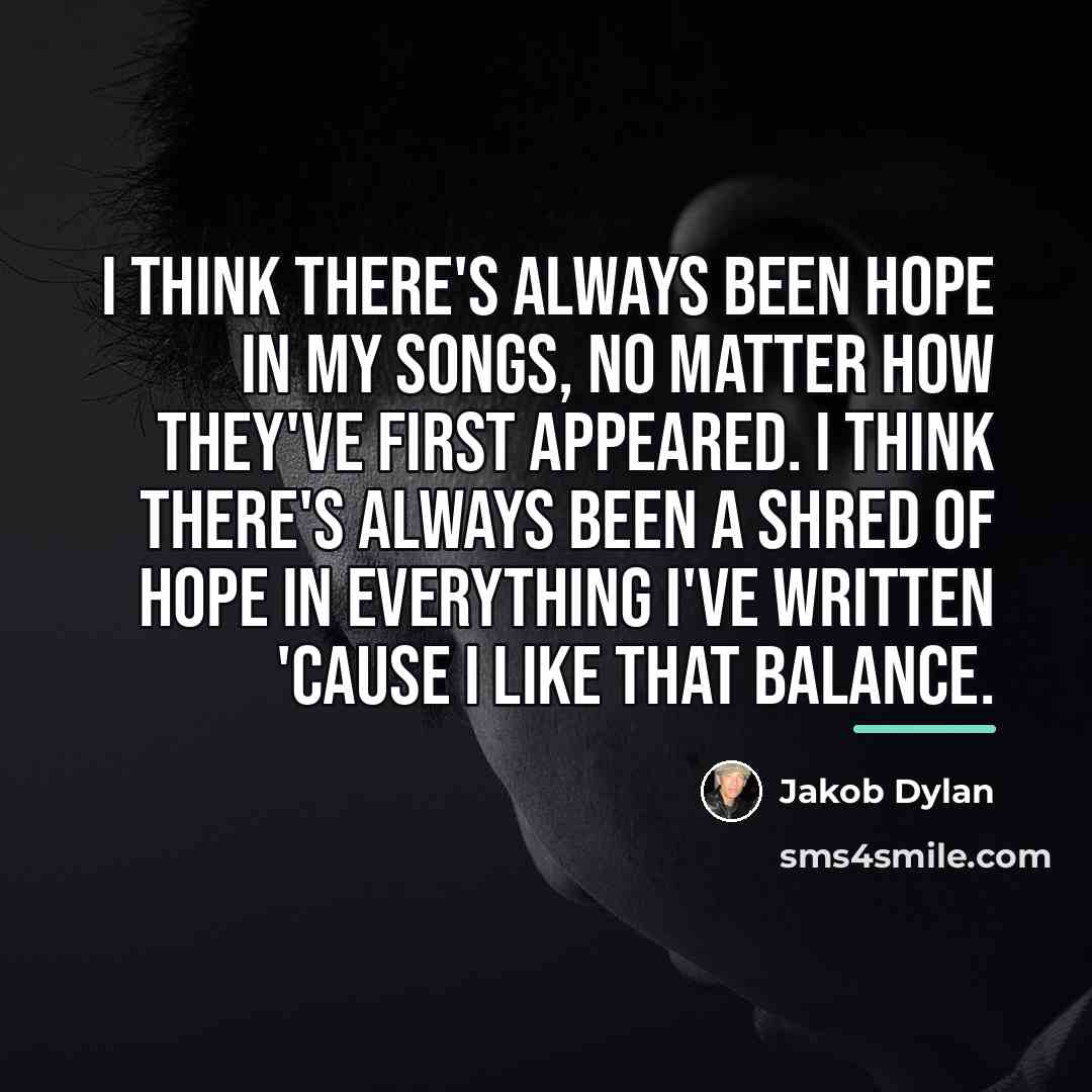 “I think there's always been hope in my songs, no…” quote by Jakob Dylan