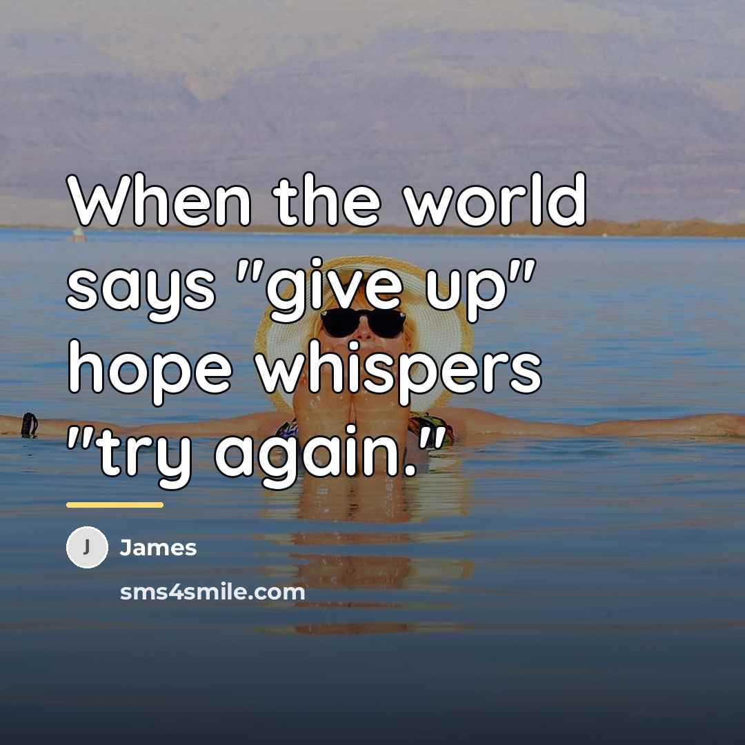 “When the world says ''give up'' hope whispers ''try again.''…” quote by James