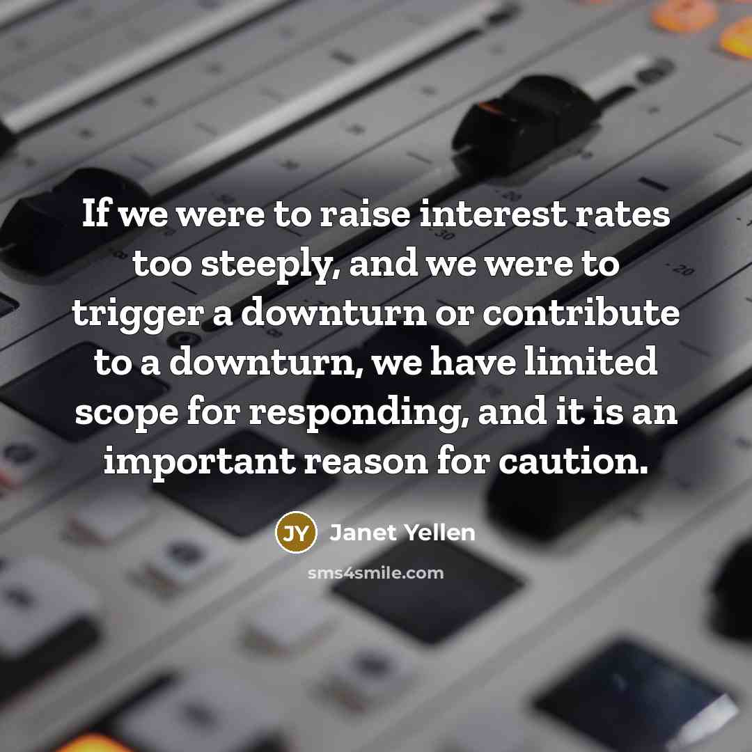 “If we were to raise interest rates too steeply, and…” quote by Janet Yellen