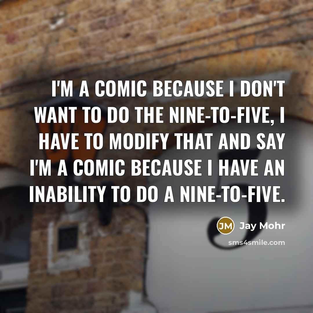 “I'm a comic because I don't want to do the…” quote by Jay Mohr