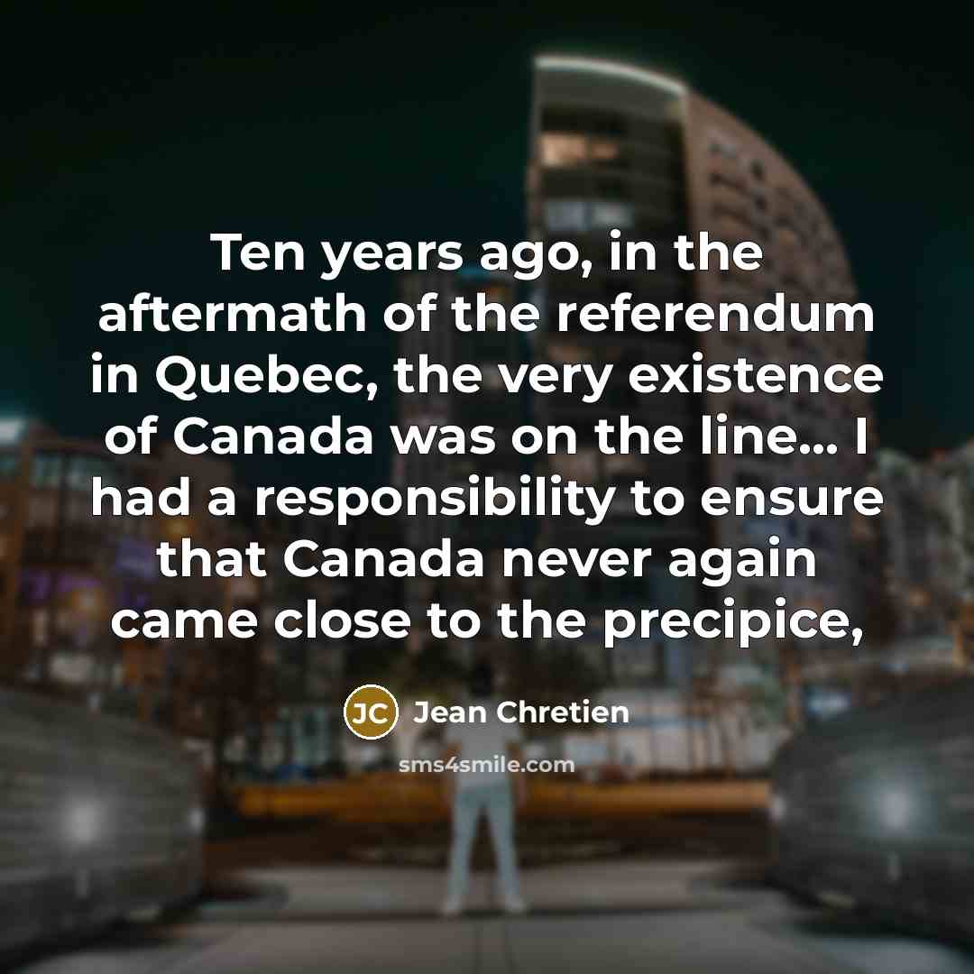 “Ten years ago, in the aftermath of the referendum in…” quote by Jean Chretien