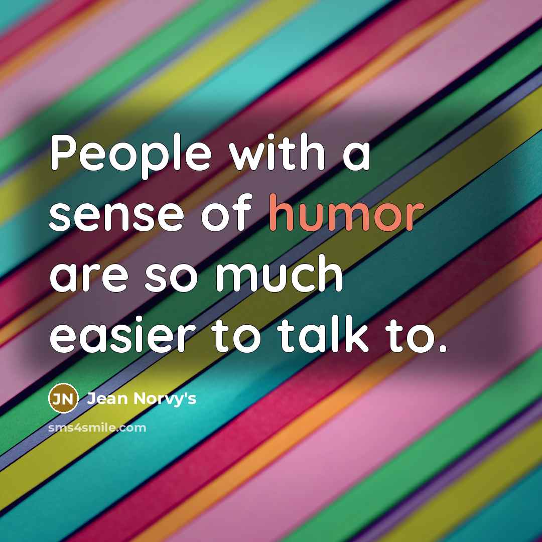 “People with a sense of humor are so much easier to talk to.” quote by Jean Norvy's
