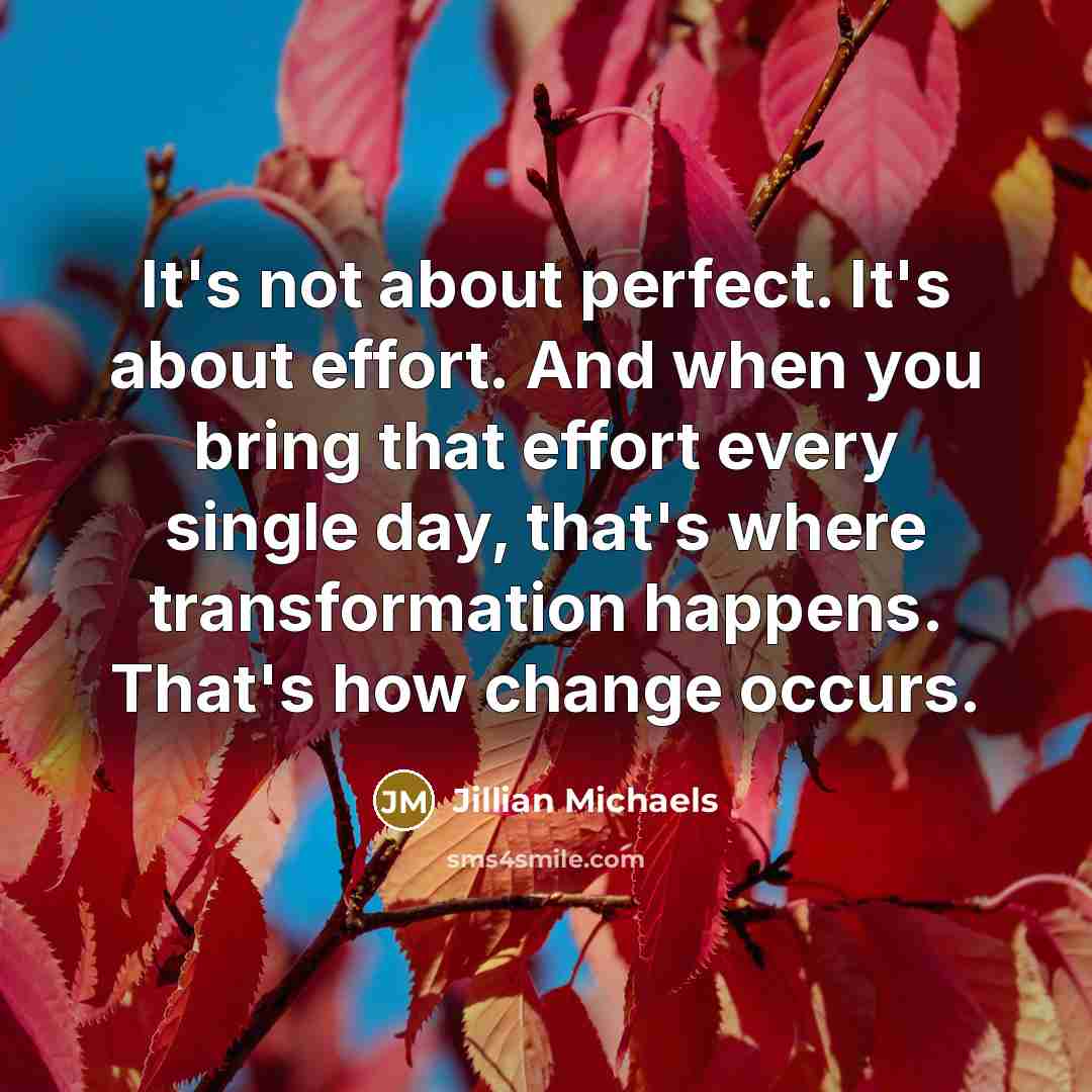 “It's not about perfect. It's about effort. And when you…” quote by Jillian Michaels