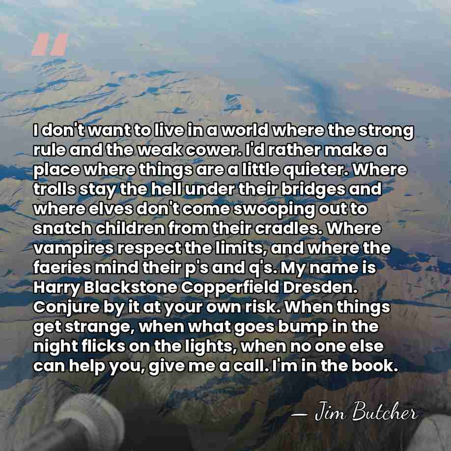 I don't want to live in a world where the strong rule&hellip; - Jim Butcher
