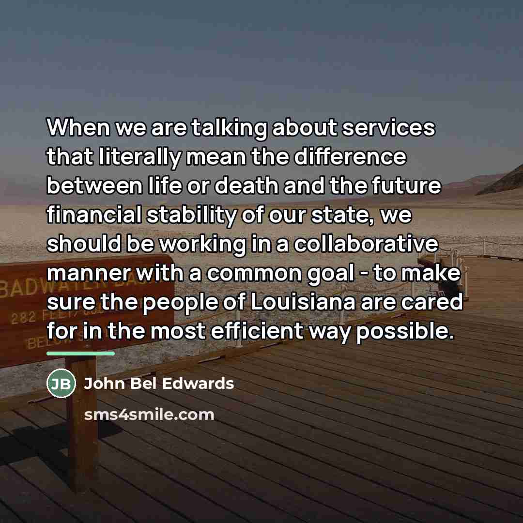 “When we are talking about services that literally mean the…” quote by John Bel Edwards
