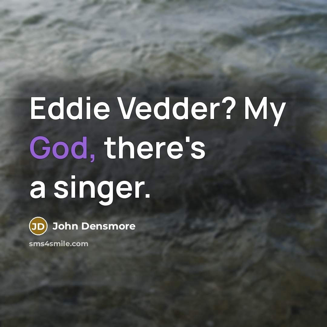 “Eddie Vedder? My God, there's a singer.…” quote by John Densmore
