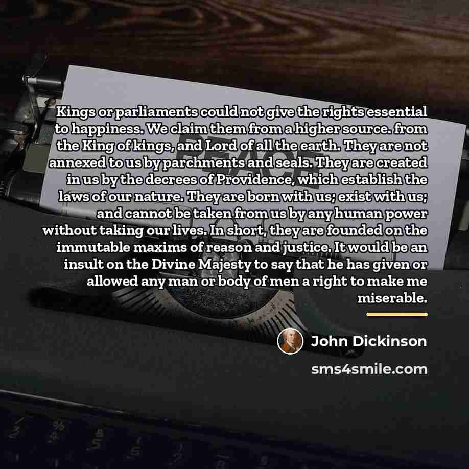 “Kings or parliaments could not give the rights essential to…” quote by John Dickinson