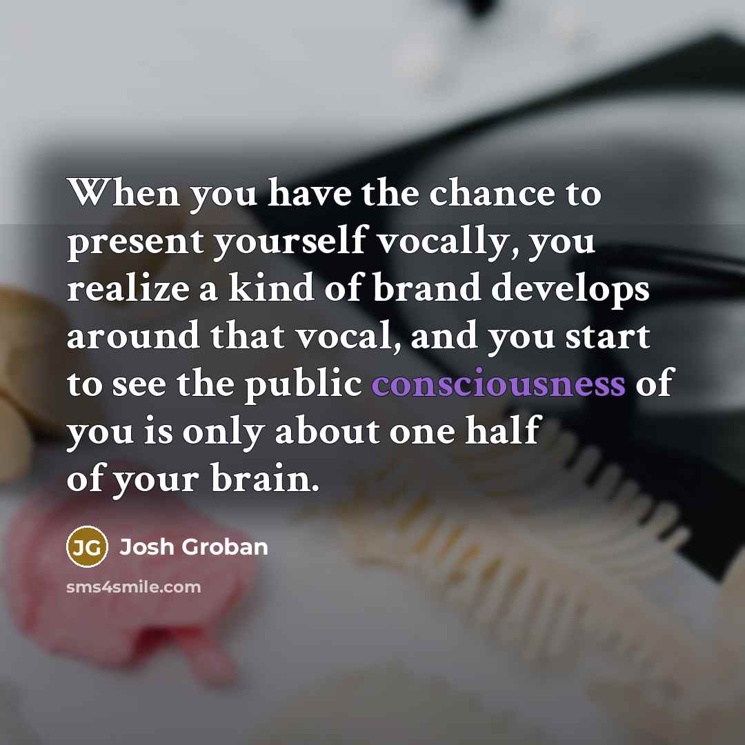 “When you have the chance to present yourself vocally, you…” quote by Josh Groban