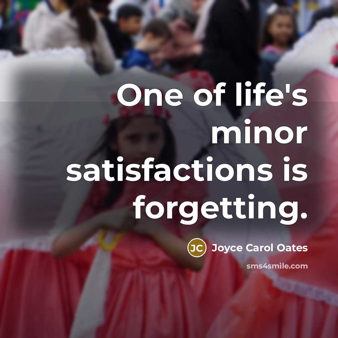 “One of life's minor satisfactions is forgetting.…” quote by Joyce Carol Oates