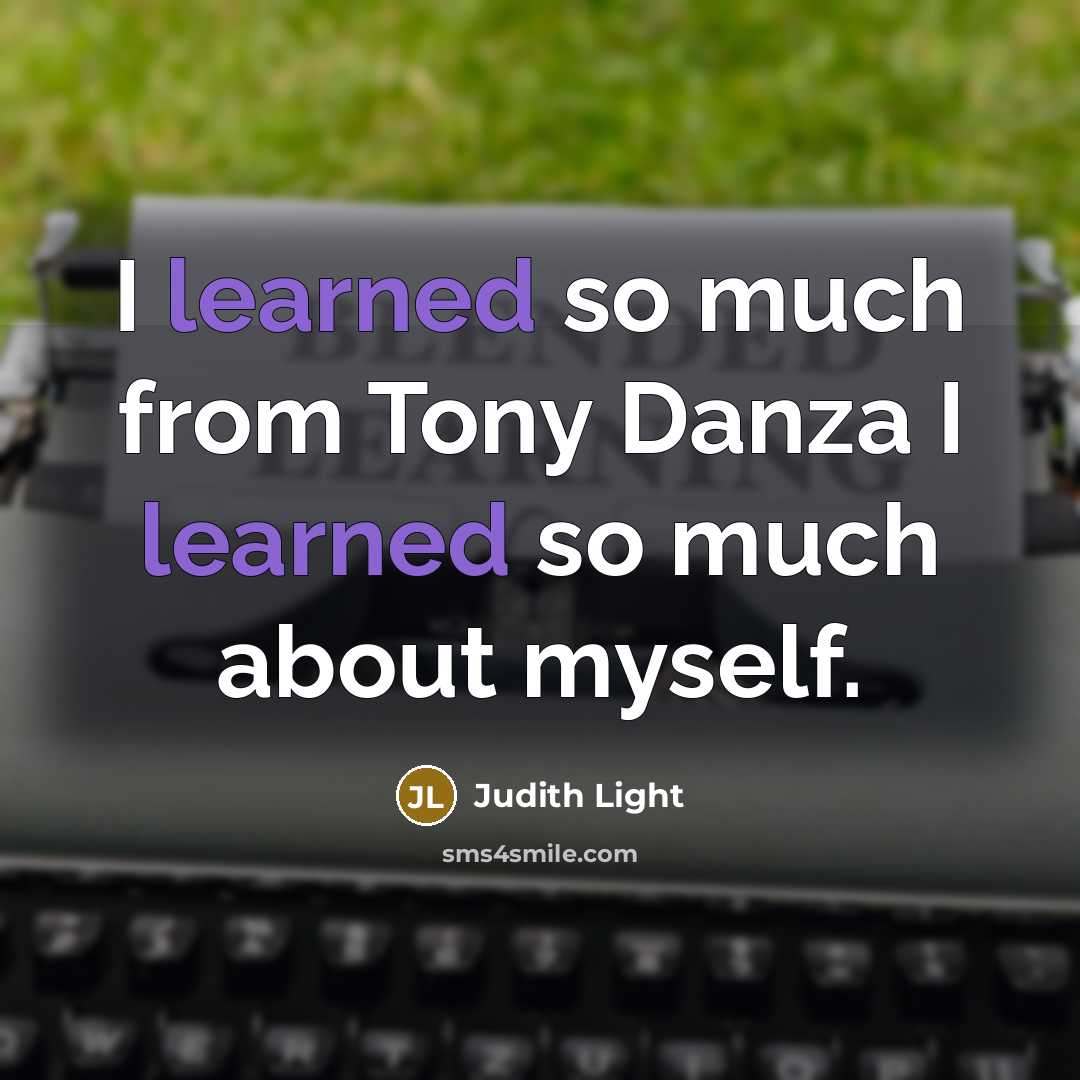 “I learned so much from Tony Danza I learned so much about myself.” quote by Judith Light
