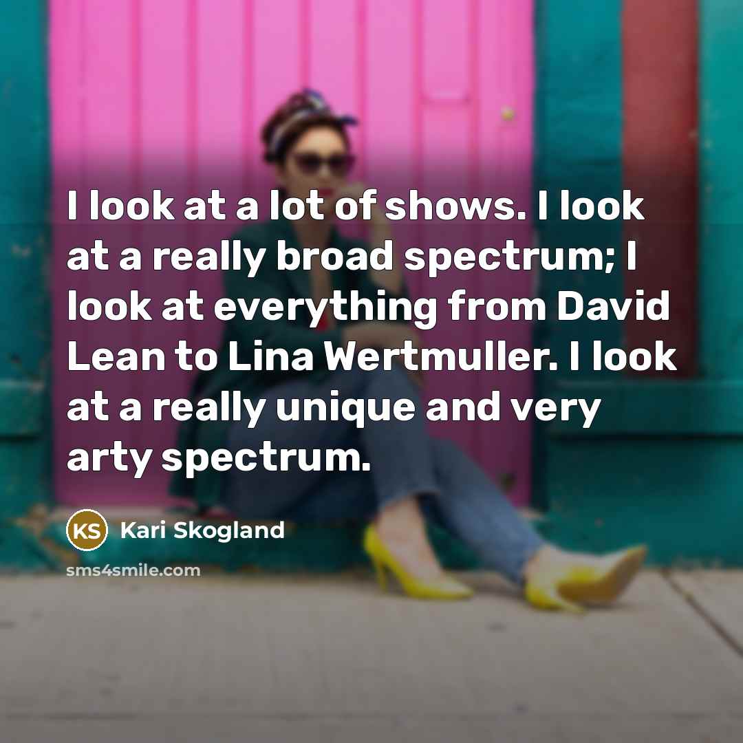 “I look at a lot of shows. I look at…” quote by Kari Skogland