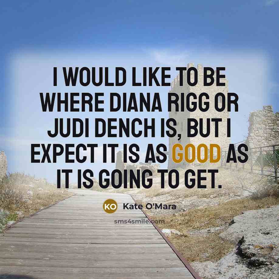 “I would like to be where Diana Rigg or Judi…” quote by Kate O'Mara