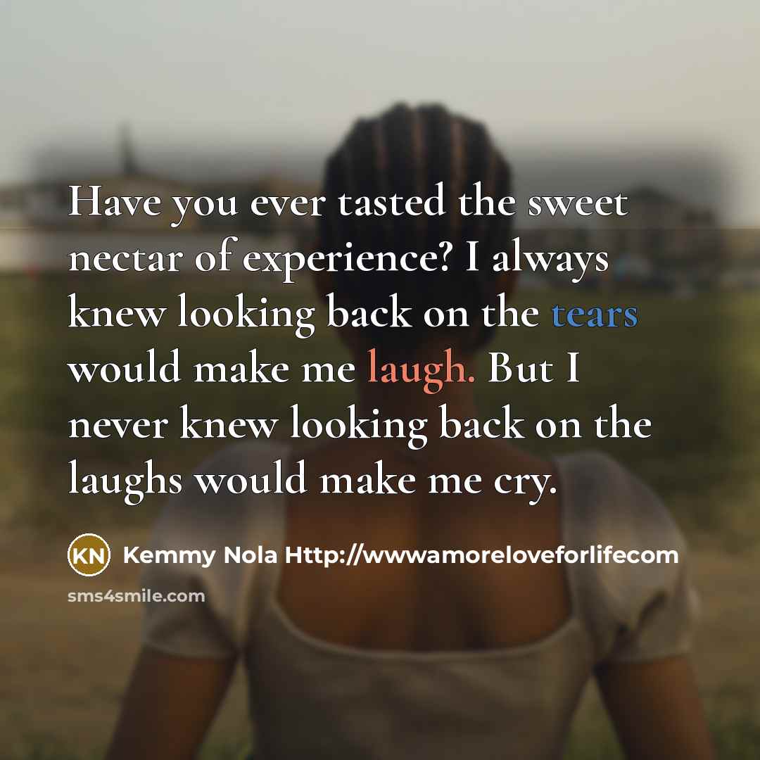 “Have you ever tasted the sweet nectar of experience? I…” quote by Kemmy Nola Http://wwwamoreloveforlifecom
