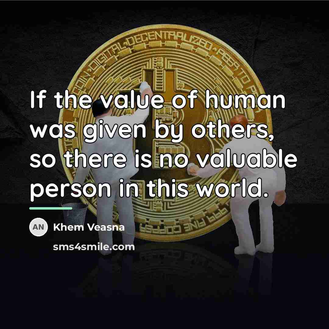 “If the value of human was given by others, so…” quote by Khem Veasna