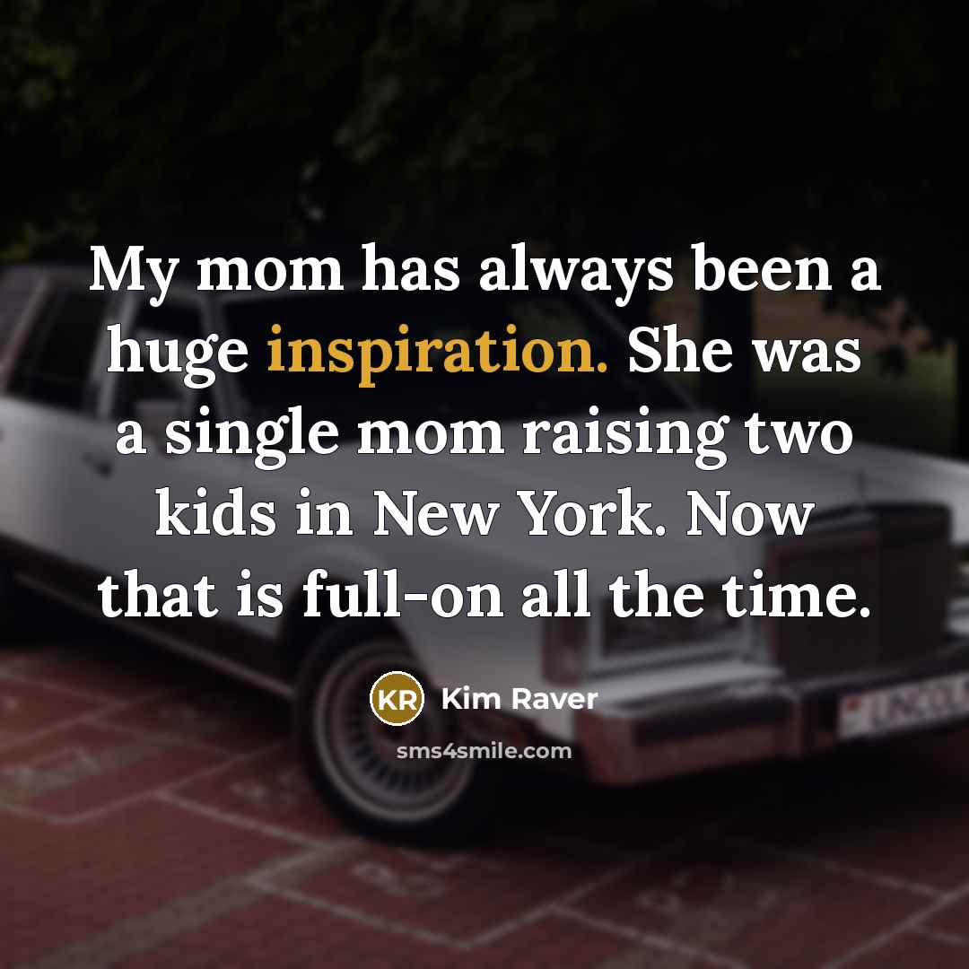 “My mom has always been a huge inspiration. She was…” quote by Kim Raver