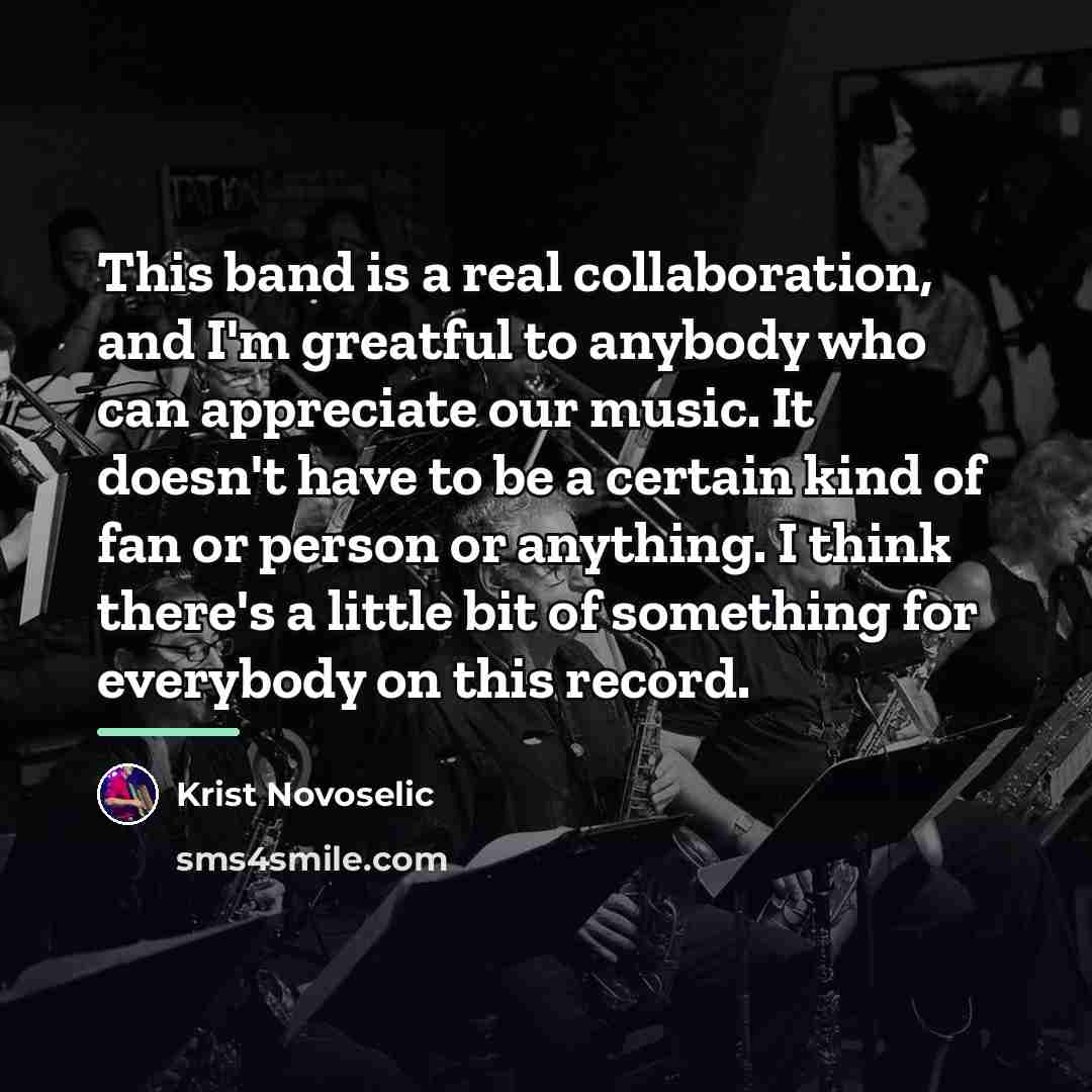“This band is a real collaboration, and I'm greatful to…” quote by Krist Novoselic