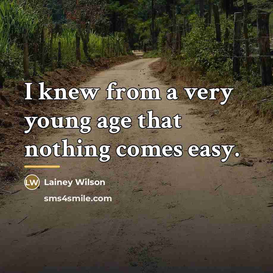 “I knew from a very young age that nothing comes…” quote by Lainey Wilson