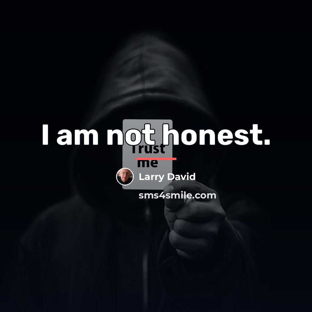 “I am not honest.…” quote by Larry David