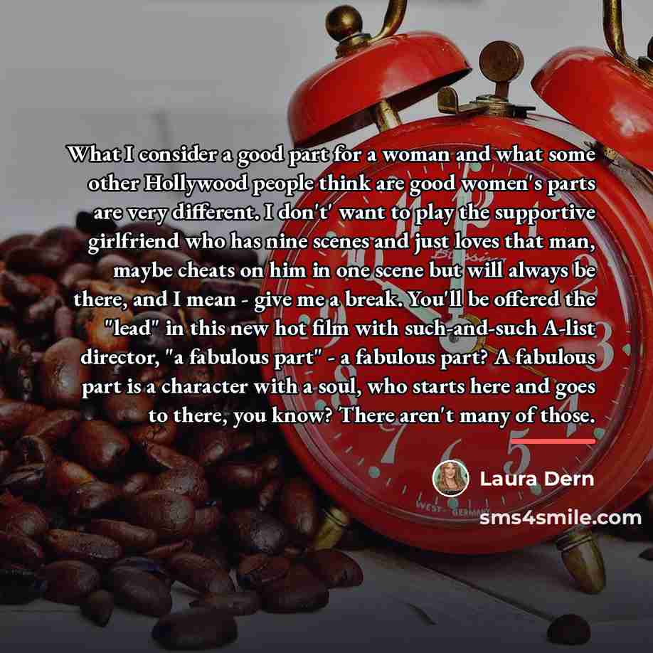 “What I consider a good part for a woman and…” quote by Laura Dern