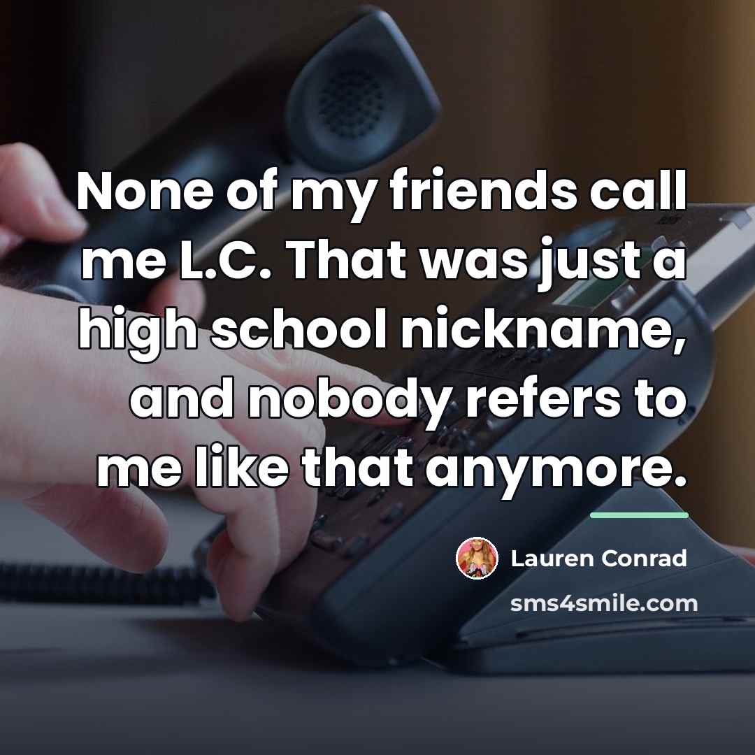 “None of my friends call me L.C. That was just…” quote by Lauren Conrad
