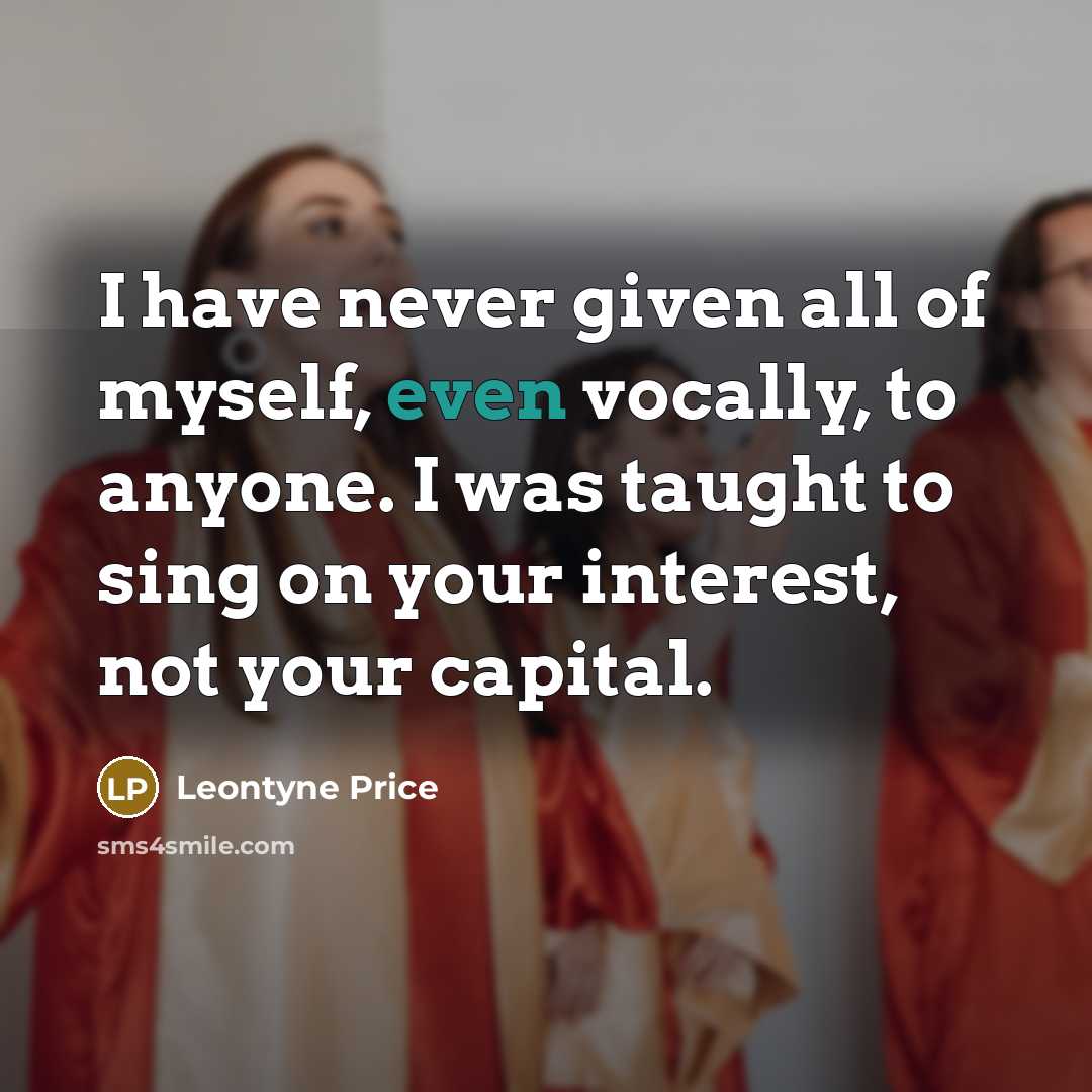 “I have never given all of myself, even vocally, to…” quote by Leontyne Price