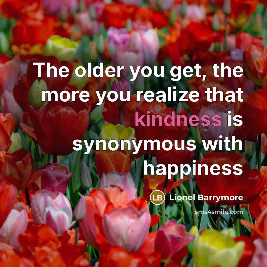 “The older you get, the more you realize that kindness…” quote by Lionel Barrymore